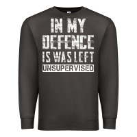 Smoke in my defence i was left unsupervised Premium Sweatshirt - artisFamous