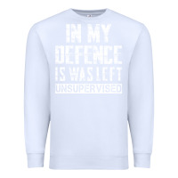 White in my defence i was left unsupervised Premium Sweatshirt - artisFamous
