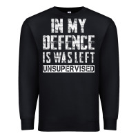 Black in my defence i was left unsupervised Premium Sweatshirt - artisFamous