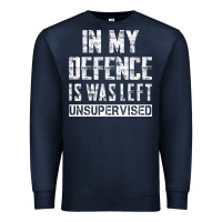 Navy in my defence i was left unsupervised Premium Sweatshirt - artisFamous