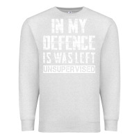 Oatmeal Heather in my defence i was left unsupervised Premium Sweatshirt - artisFamous