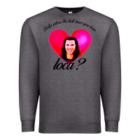 Charcoal Heather bella where the hell have you been loca Premium Sweatshirt - artisFamous