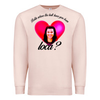 Pale Pink bella where the hell have you been loca Premium Sweatshirt - artisFamous