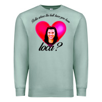 Seafoam bella where the hell have you been loca Premium Sweatshirt - artisFamous