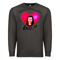 Smoke bella where the hell have you been loca Premium Sweatshirt - artisFamous
