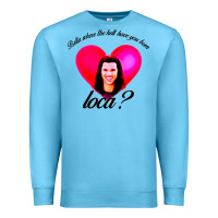 Ocean Blue bella where the hell have you been loca Premium Sweatshirt - artisFamous