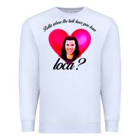 White bella where the hell have you been loca Premium Sweatshirt - artisFamous