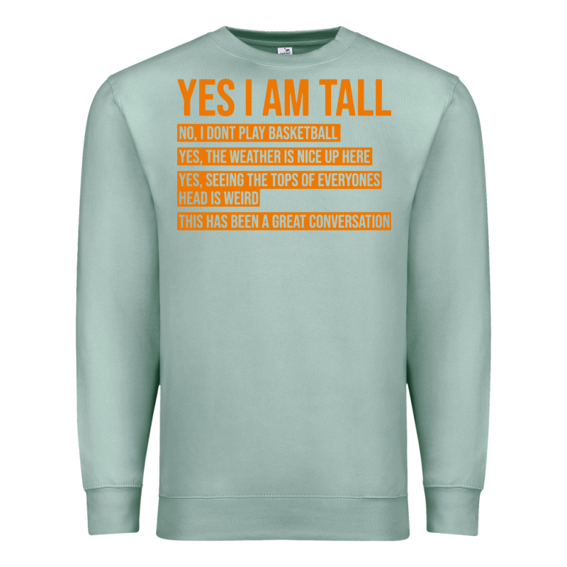 Yes I Am Tall Premium Sweatshirt by artisFamous | Teevron