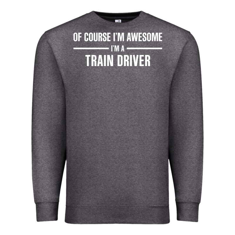 I'm Awesome I'm A Train Driver Premium Sweatshirt by artisFamous | Teevron