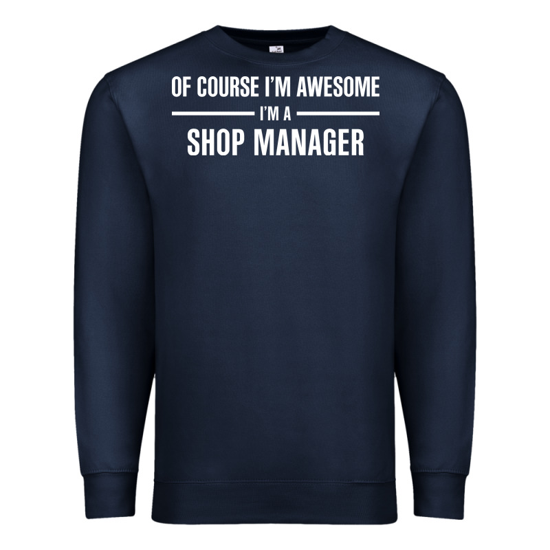 I'm Awesome I'm A Shop Manager Premium Sweatshirt by artisFamous | Teevron
