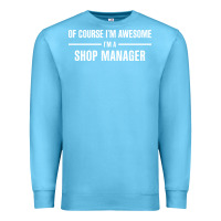 Ocean Blue i'm awesome i'm a shop manager Premium Sweatshirt - artisFamous