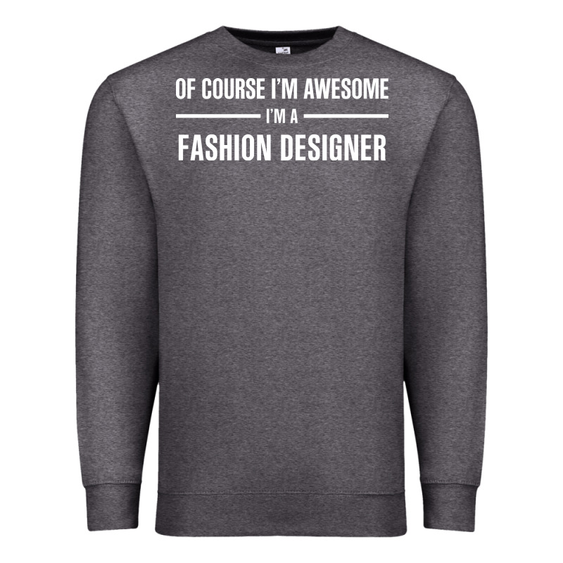 I'm Awesome I'm A Fashion Designer Premium Sweatshirt by artisFamous | Teevron