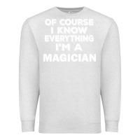 Oatmeal Heather i know everything i'm a magician Premium Sweatshirt - artisFamous