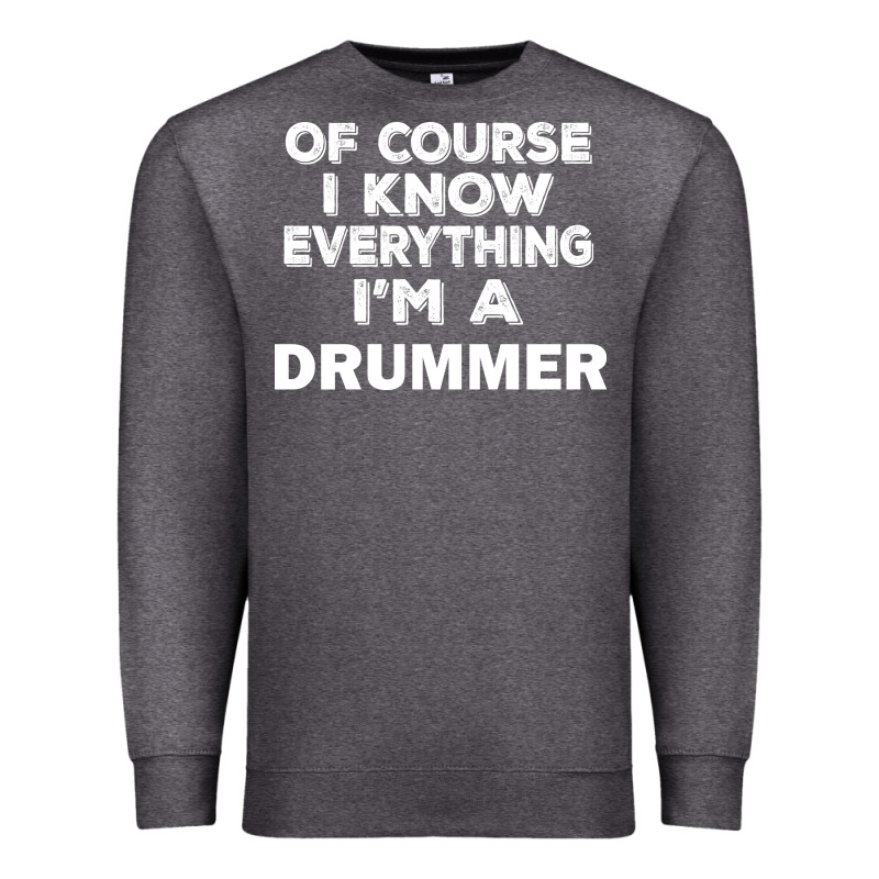 I Know Everything I'm A Drummer Premium Sweatshirt by artisFamous | Teevron