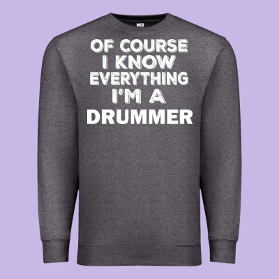 I Know Everything I'm A Drummer Premium Sweatshirt Designed By Artisfamous
