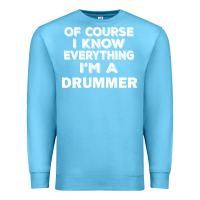 Ocean Blue i know everything i'm a drummer Premium Sweatshirt - artisFamous
