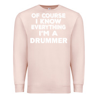 Pale Pink i know everything i'm a drummer Premium Sweatshirt - artisFamous