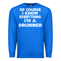 True Royal i know everything i'm a drummer Premium Sweatshirt - artisFamous