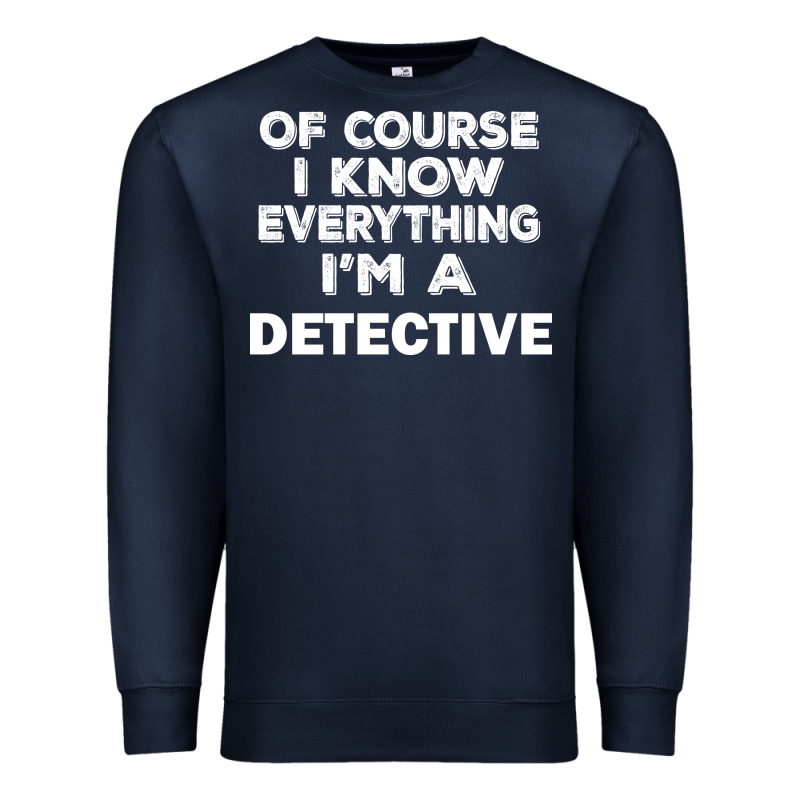 I Know Everything I'm A Detective Premium Sweatshirt by artisFamous | Teevron