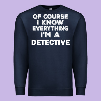I Know Everything I'm A Detective Premium Sweatshirt Designed By Artisfamous