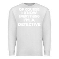 Oatmeal Heather i know everything i'm a detective Premium Sweatshirt - artisFamous