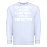 White i know everything i'm a detective Premium Sweatshirt - artisFamous