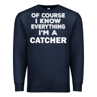 Navy i know everything i'm a catcher Premium Sweatshirt - artisFamous