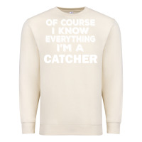 Sandshell i know everything i'm a catcher Premium Sweatshirt - artisFamous