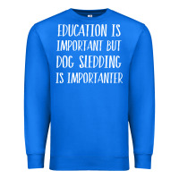 True Royal dog sledding is importanter Premium Sweatshirt - artisFamous