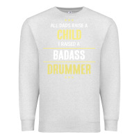 Oatmeal Heather i raised a badass drummer Premium Sweatshirt - artisFamous