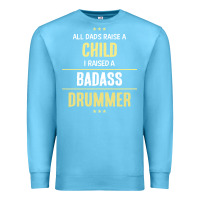 Ocean Blue i raised a badass drummer Premium Sweatshirt - artisFamous