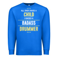 True Royal i raised a badass drummer Premium Sweatshirt - artisFamous