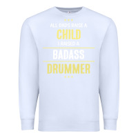 White i raised a badass drummer Premium Sweatshirt - artisFamous
