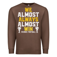 Chestnut vikings we almost always almost win   funny sports Premium Sweatshirt - artisFamous