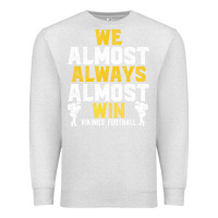 Oatmeal Heather vikings we almost always almost win   funny sports Premium Sweatshirt - artisFamous