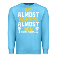 Ocean Blue vikings we almost always almost win   funny sports Premium Sweatshirt - artisFamous