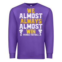 Purple vikings we almost always almost win   funny sports Premium Sweatshirt - artisFamous