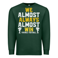 Sports Green vikings we almost always almost win   funny sports Premium Sweatshirt - artisFamous
