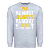 Heather Grey vikings we almost always almost win   funny sports Premium Sweatshirt - artisFamous