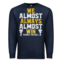 Vikings We Almost Always Almost Win   Funny Sports Premium Sweatshirt | Teevron
