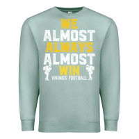 Seafoam vikings we almost always almost win   funny sports Premium Sweatshirt - artisFamous