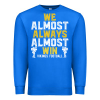 True Royal vikings we almost always almost win   funny sports Premium Sweatshirt - artisFamous