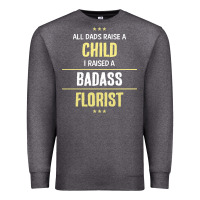 Charcoal Heather i raised a badass florist Premium Sweatshirt - artisFamous
