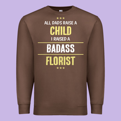 I Raised A Badass Florist Premium Sweatshirt Designed By Artisfamous