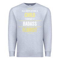 Heather Grey i raised a badass florist Premium Sweatshirt - artisFamous