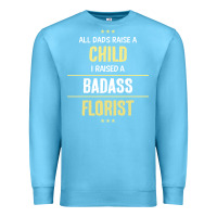 Ocean Blue i raised a badass florist Premium Sweatshirt - artisFamous