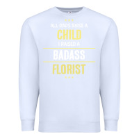 White i raised a badass florist Premium Sweatshirt - artisFamous