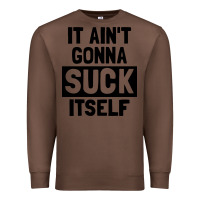 Chestnut it ain't gonna suck itself Premium Sweatshirt - artisFamous