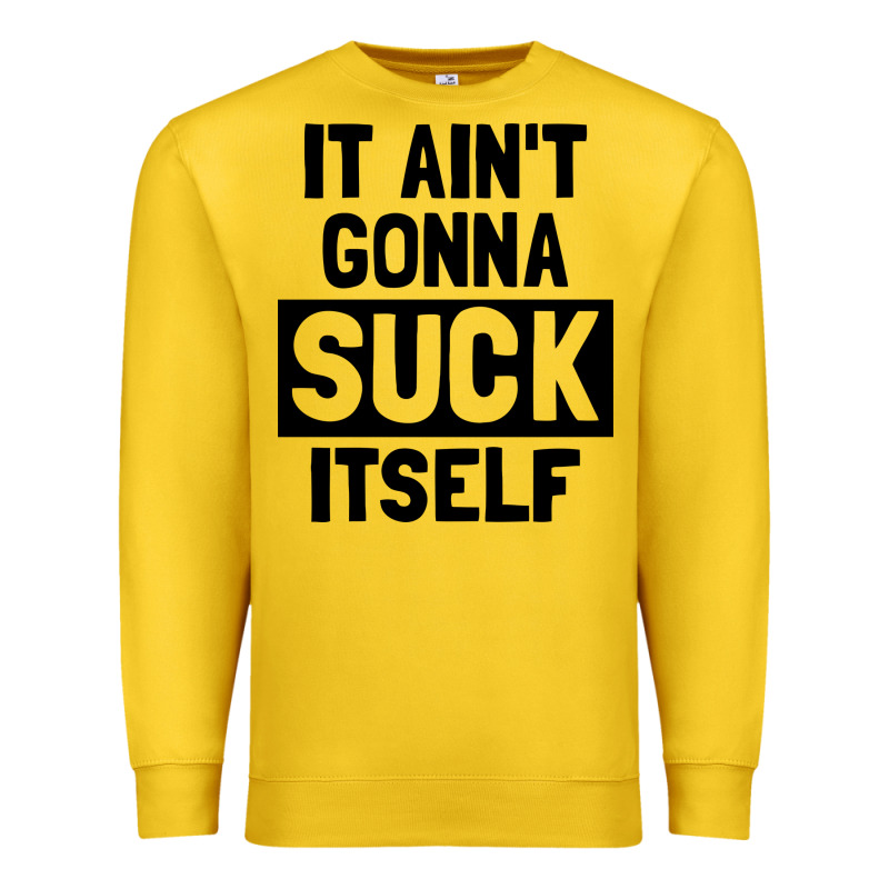It Ain't Gonna Suck Itself Premium Sweatshirt by artisFamous | Teevron