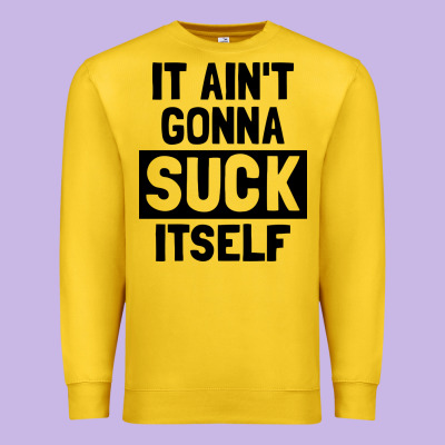 It Ain't Gonna Suck Itself Premium Sweatshirt Designed By Artisfamous